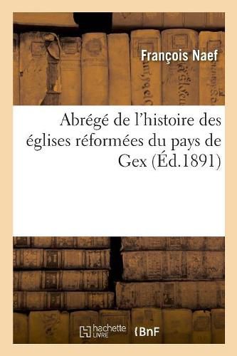 Abrege de l'Histoire Des Eglises Reformees Du Pays de Gex