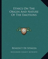 Cover image for Ethics on the Origin and Nature of the Emotions
