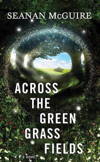 Cover image for Across the Green Grass Fields: Wayward Children