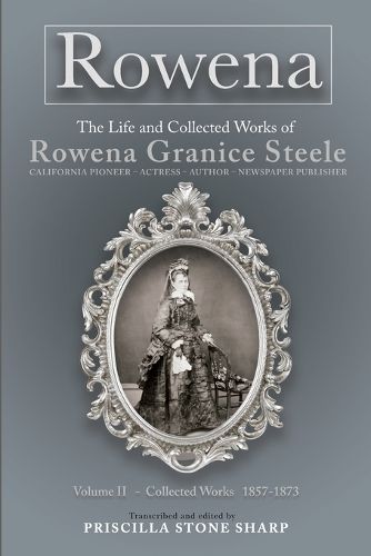 Cover image for Rowena--The Life and Collected Works of Rowena Granice Steele - Volume II--Collected Works 1857-1873