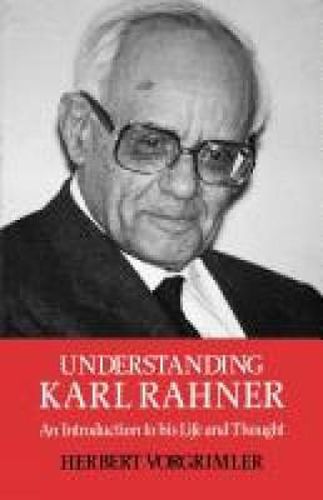 Cover image for Understanding Karl Rahner: An Introduction to His LIfe and Thought