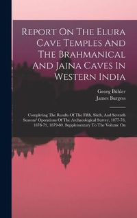 Cover image for Report On The Elura Cave Temples And The Brahmanical And Jaina Caves In Western India