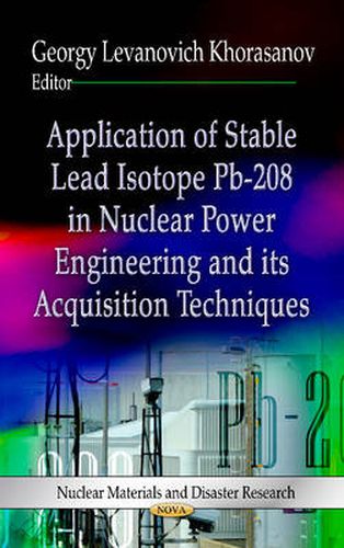 Cover image for Application of Stable Lead Isotope Pb-208 in Nuclear Power Engineering & its Acquisition Techniques