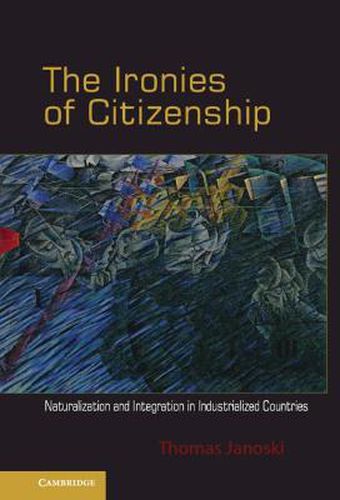 Cover image for The Ironies of Citizenship: Naturalization and Integration in Industrialized Countries