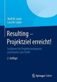 Cover image for Resulting - Projektziel erreicht!: So fuhren Sie Projekte kompetent und kreativ zum Profit