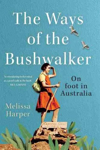 Cover image for The Ways of the Bushwalker: On Foot in Australia