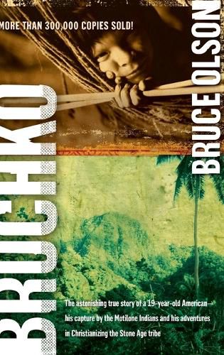 Cover image for Bruchko: The Astonishing True Story of a 19 Year Old American, His Capture by the Motilone Indians and His Adventures in Christ
