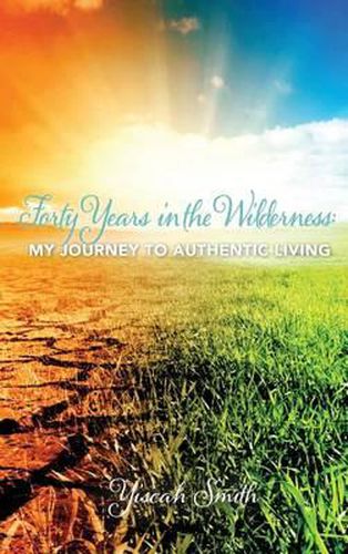 Cover image for Forty Years in the Wilderness: My Journey to Authentic Living