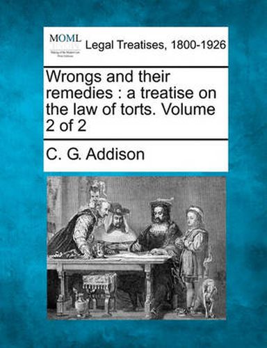 Wrongs and their remedies: a treatise on the law of torts. Volume 2 of 2