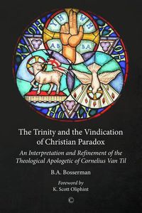 Cover image for The Trinity and the Vindication of Christian Paradox: An Interpretation and Refinement of the Theological Apologetic of Cornelius Van Til