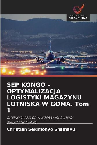 Cover image for SEP KONGO - OPTYMALIZACJA LOGISTYKI MAGAZYNU LOTNISKA W GOMA. Tom 1