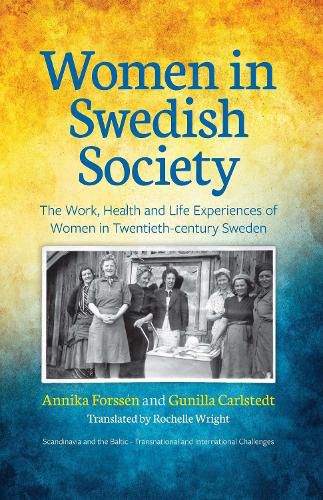 Women In Swedish Society: The Work, Health and Life Experiences of Women in Twentieth-century Sweden