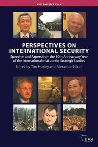 Cover image for Perspectives on International Security: Speeches and Papers for the 50th Anniversary Year of the International Institute for Strategic Studies