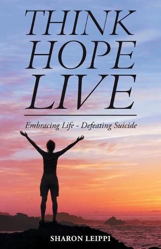 Cover image for Think Hope Live: Embracing Life - Defeating Suicide