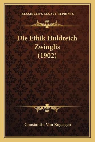 Die Ethik Huldreich Zwinglis (1902)