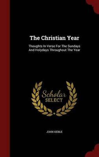 Cover image for The Christian Year: Thoughts in Verse for the Sundays and Holydays Throughout the Year