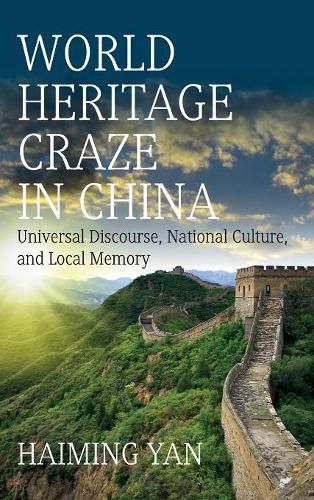 Cover image for World Heritage Craze in China: Universal Discourse, National Culture, and Local Memory