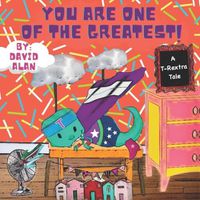 Cover image for You Are One of The Greatest!: A T-Rextra Tale