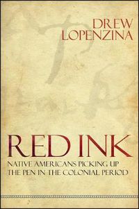 Cover image for Red Ink: Native Americans Picking Up the Pen in the Colonial Period