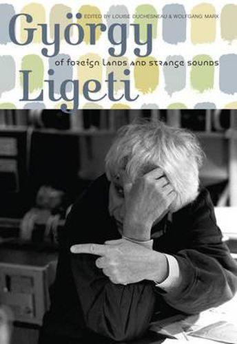 Cover image for Gyoergy Ligeti: Of Foreign Lands and Strange Sounds