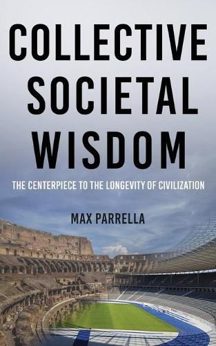 Cover image for Collective Societal Wisdom: The Centerpiece to the Longevity of Civilization