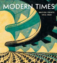 Cover image for Modern Times: British Prints, 1913-1939