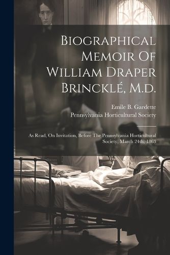 Biographical Memoir Of William Draper Brinckle, M.d.