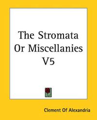 Cover image for The Stromata Or Miscellanies V5