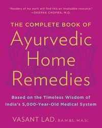 Cover image for The Complete Book of Ayurvedic Home Remedies: Based on the Timeless Wisdom of India's 5,000-Year-Old Medical System