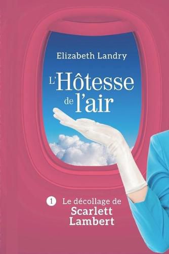 Cover image for L'Hotesse de l'air - Tome 1: Le decollage de Scarlett Lambert