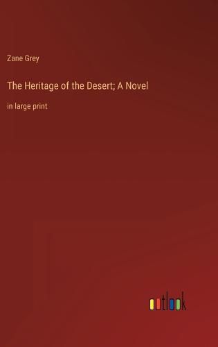 Cover image for The Heritage of the Desert; A Novel