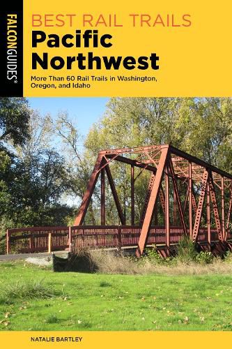 Cover image for Best Rail Trails Pacific Northwest: More Than 60 Rail Trails in Washington, Oregon, and Idaho