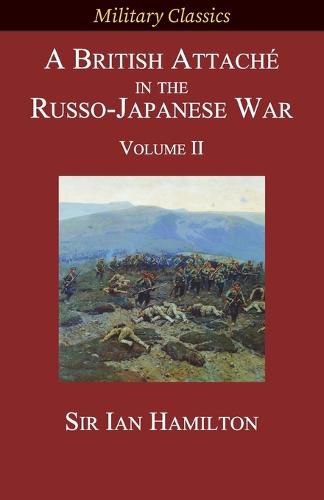 A British Attache in the Russo-Japanese War: Volume II