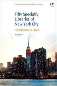 Cover image for 50 Specialty Libraries of New York City: From Botany to Magic