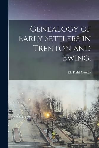 Cover image for Genealogy of Early Settlers in Trenton and Ewing,