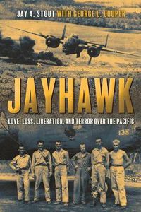 Cover image for Jayhawk: Love, Loss, Liberation and Terror Over the Pacific
