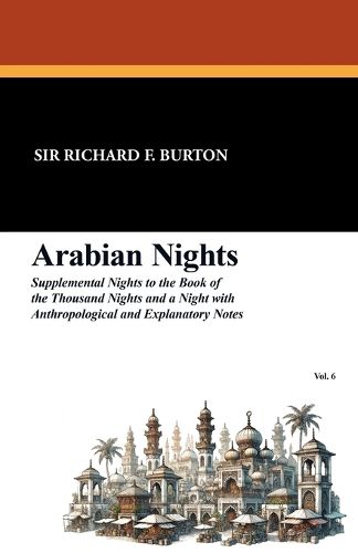 Cover image for Arabian Nights: Supplemental Nights to the Book of the Thousand Nights and a Night with Notes and Anthropological and Explanatory, Vol