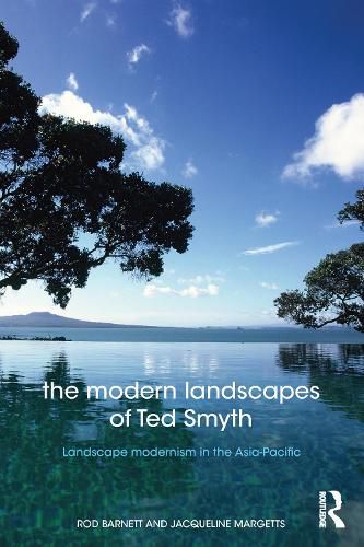 Cover image for The Modern Landscapes of Ted Smyth: Landscape Modernism in the Asia-Pacific