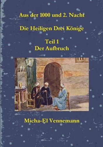 Cover image for Aus der 1000 und 2. Nacht - Die Heiligen Drei Koenige - Teil 1