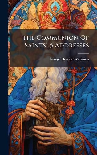 Cover image for 'the Communion Of Saints'. 5 Addresses