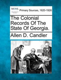 Cover image for The Colonial Records of the State of Georgia.