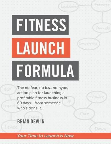 Cover image for Fitness Launch Formula: The no fear, no b.s., no hype, action plan for launching a profitable fitness business in 60 days - from someone who's done it.