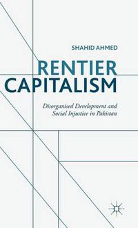 Cover image for Rentier Capitalism: Disorganised Development and Social Injustice in Pakistan