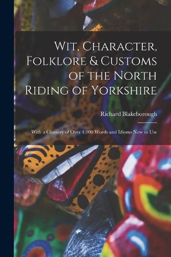 Cover image for Wit, Character, Folklore & Customs of the North Riding of Yorkshire