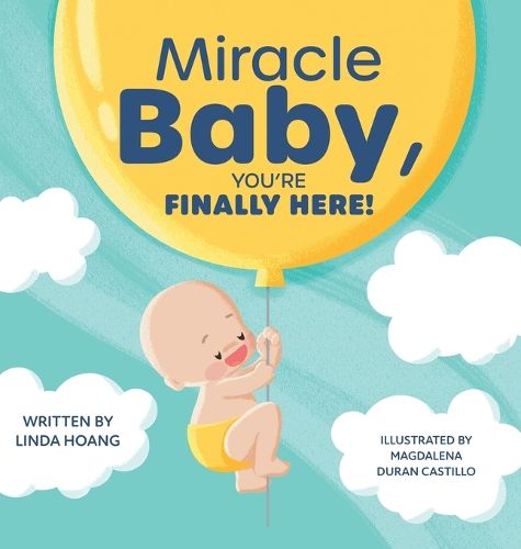 Cover image for Miracle Baby, You're Finally Here!