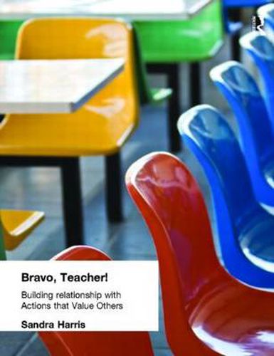 Cover image for Bravo, Teacher!: Building Relationships with Actions that Value Others