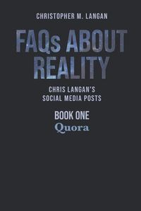 Cover image for FAQs About Reality: Chris Langan's Social Media Posts, Book 1: Quora