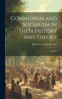 Cover image for Communism and Socialism in Their History and Theory