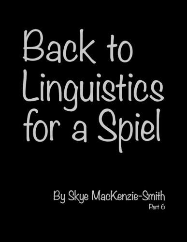 Back to Linguistics for a Spiel, Part 6