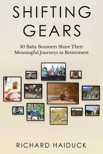 Cover image for Shifting Gears: 50 Baby Boomers Share Their Meaningful Journeys in Retirement